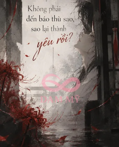 Không phải tới báo thù sao? Sao lại thành yêu rồi?